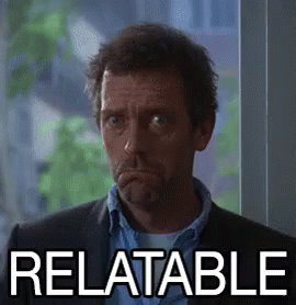 Relatable. (z.d.). [GIF]. https://c.tenor.com/UbUkoi73booAAAAC/dr-house-relatable.gif